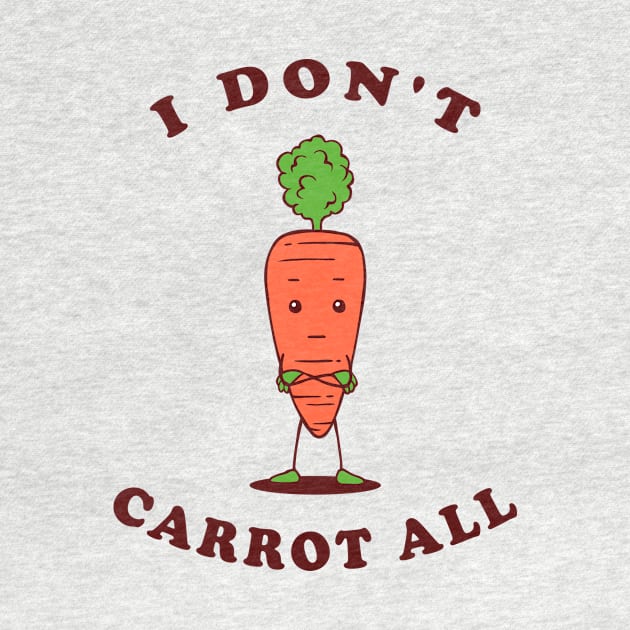 I Don't Carrot All by dumbshirts